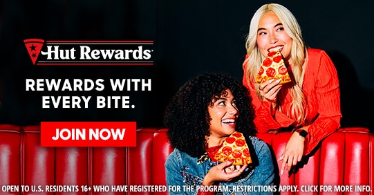 Hut Rewards. Rewards with every bite. Click to join now.